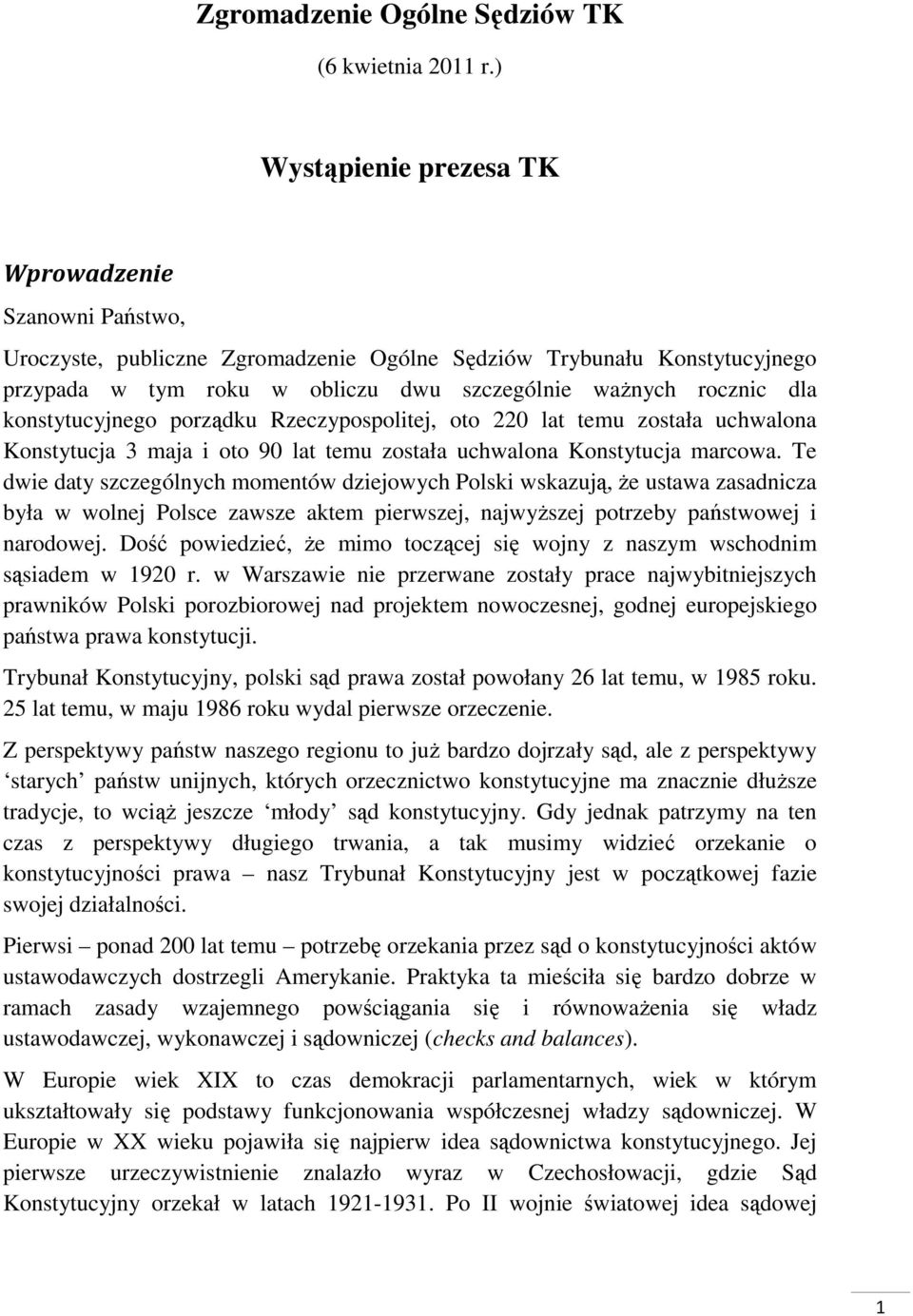 konstytucyjnego porządku Rzeczypospolitej, oto 220 lat temu została uchwalona Konstytucja 3 maja i oto 90 lat temu została uchwalona Konstytucja marcowa.