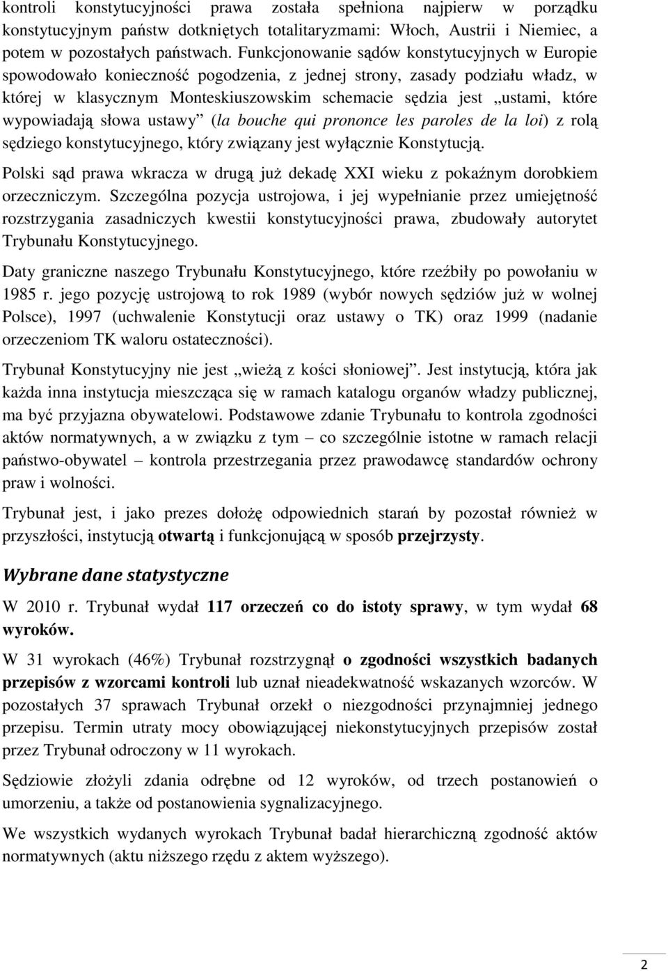 wypowiadają słowa ustawy (la bouche qui prononce les paroles de la loi) z rolą sędziego konstytucyjnego, który związany jest wyłącznie Konstytucją.