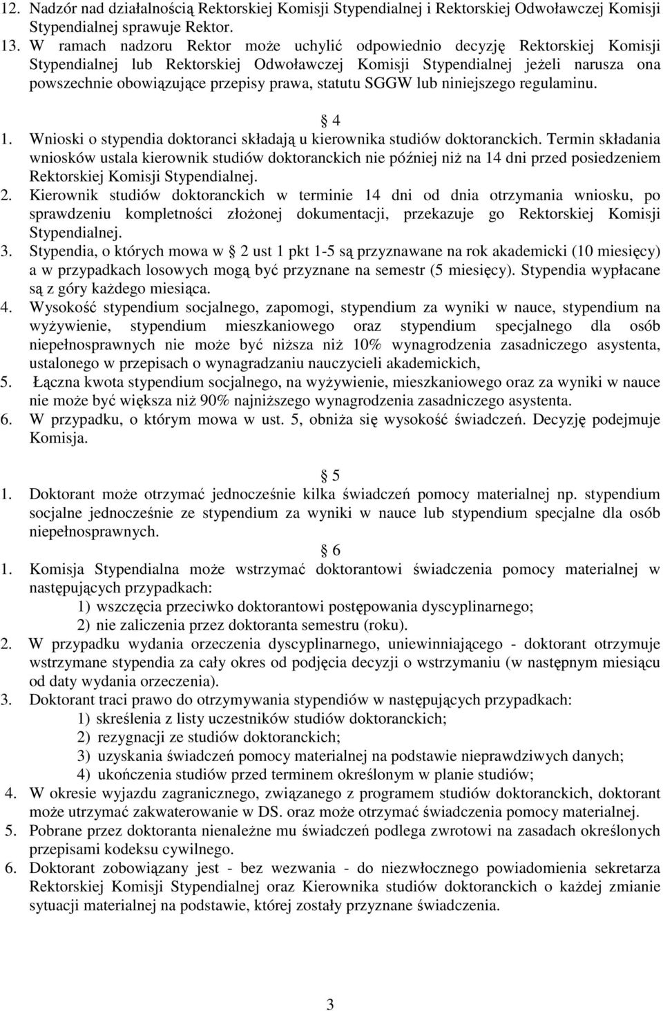 prawa, statutu SGGW lub niniejszego regulaminu. 4 1. Wnioski o stypendia doktoranci składają u kierownika studiów doktoranckich.