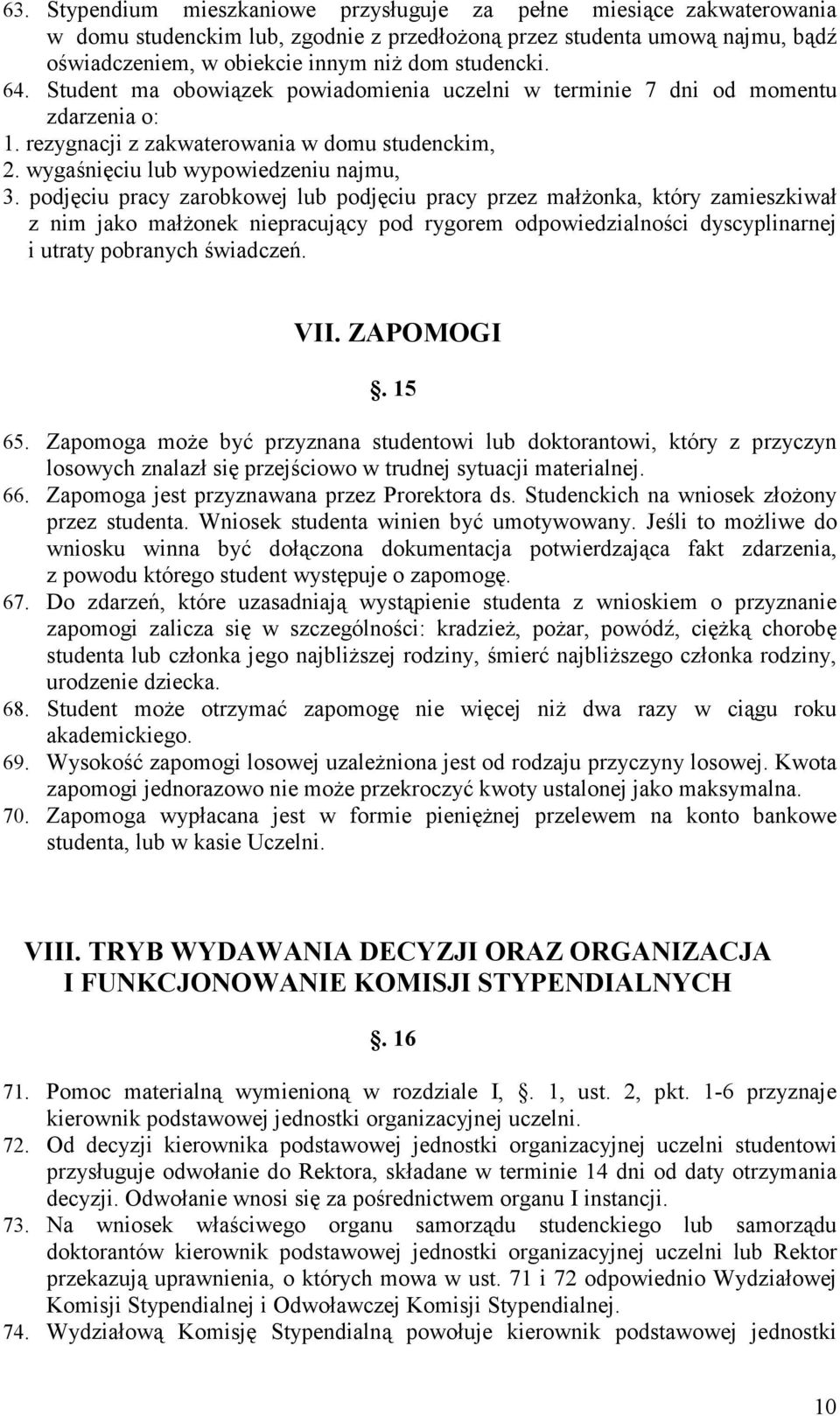 podjęciu pracy zarobkowej lub podjęciu pracy przez małŝonka, który zamieszkiwał z nim jako małŝonek niepracujący pod rygorem odpowiedzialności dyscyplinarnej i utraty pobranych świadczeń. VII.