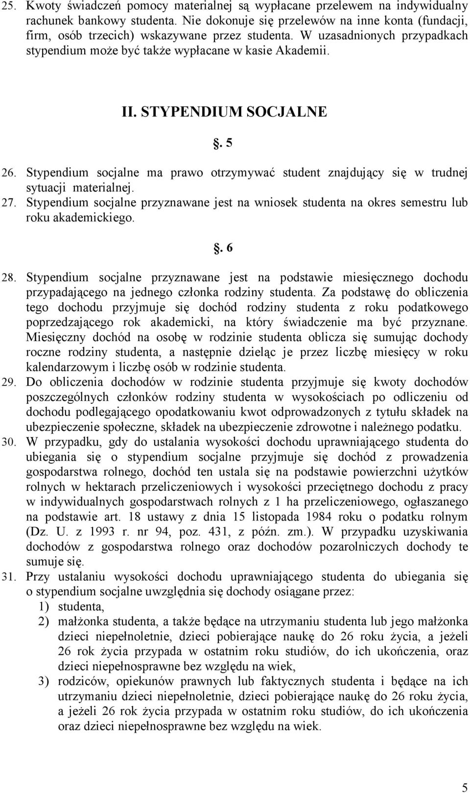 STYPENDIUM SOCJALNE. 5 26. Stypendium socjalne ma prawo otrzymywać student znajdujący się w trudnej sytuacji materialnej. 27.