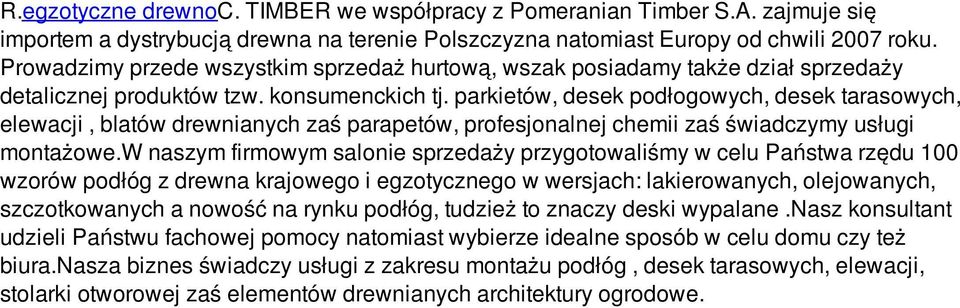 parkietów, desek podłogowych, desek tarasowych, elewacji, blatów drewnianych zaś parapetów, profesjonalnej chemii zaś świadczymy usługi montażowe.