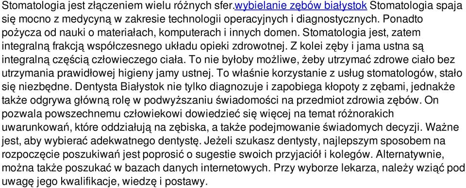 Z kolei zęby i jama ustna są integralną częścią człowieczego ciała. To nie byłoby możliwe, żeby utrzymać zdrowe ciało bez utrzymania prawidłowej higieny jamy ustnej.