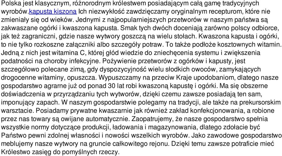 Smak tych dwóch doceniają zarówno polscy odbiorce, jak też zagraniczni, gdzie nasze wytwory goszczą na wielu stołach.