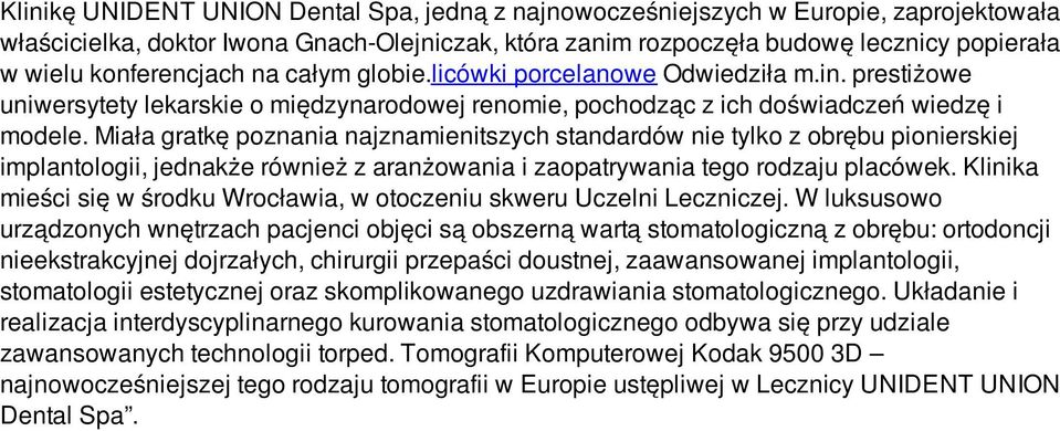 Miała gratkę poznania najznamienitszych standardów nie tylko z obrębu pionierskiej implantologii, jednakże również z aranżowania i zaopatrywania tego rodzaju placówek.