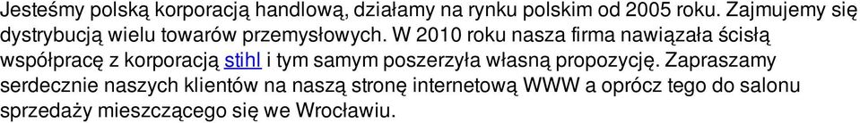 W 2010 roku nasza firma nawiązała ścisłą współpracę z korporacją stihl i tym samym poszerzyła