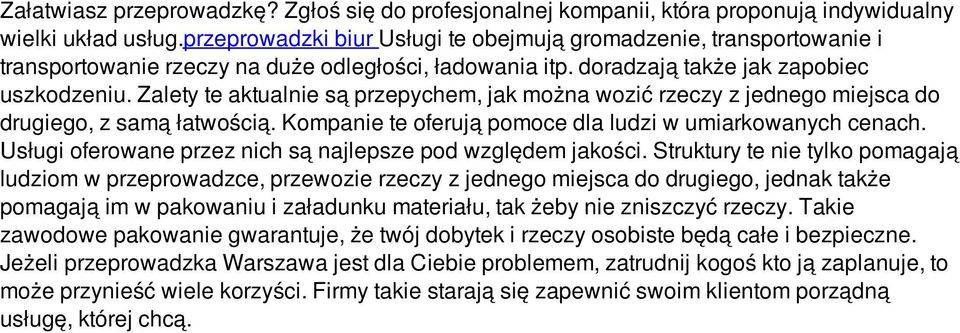 Zalety te aktualnie są przepychem, jak można wozić rzeczy z jednego miejsca do drugiego, z samą łatwością. Kompanie te oferują pomoce dla ludzi w umiarkowanych cenach.