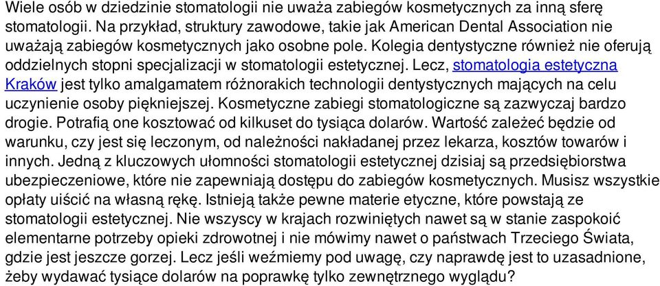 Kolegia dentystyczne również nie oferują oddzielnych stopni specjalizacji w stomatologii estetycznej.