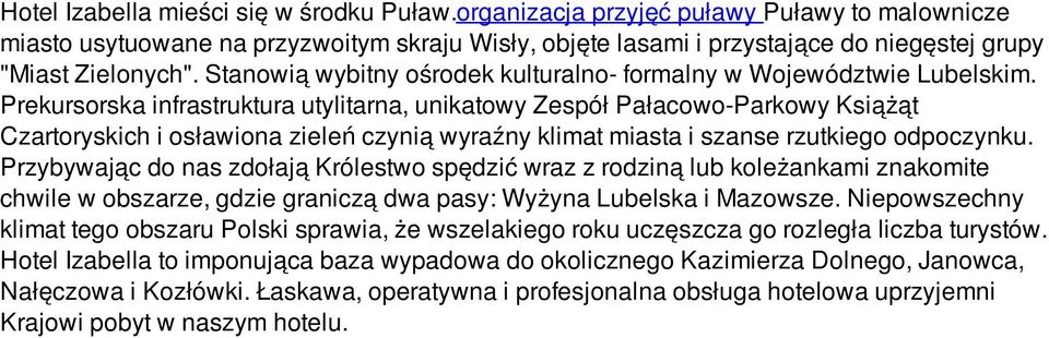 Stanowią wybitny ośrodek kulturalno- formalny w Województwie Lubelskim.