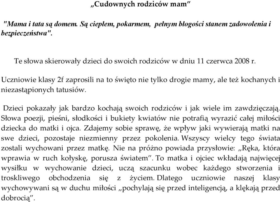 Słowa poezji, pieśni, słodkości i bukiety kwiatów nie potrafią wyrazić całej miłości dziecka do matki i ojca.