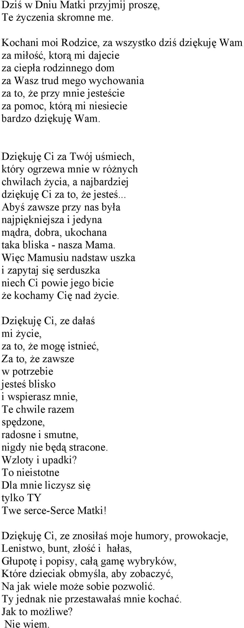 dziękuję Wam. Dziękuję Ci za Twój uśmiech, który ogrzewa mnie w różnych chwilach życia, a najbardziej dziękuję Ci za to, że jesteś.