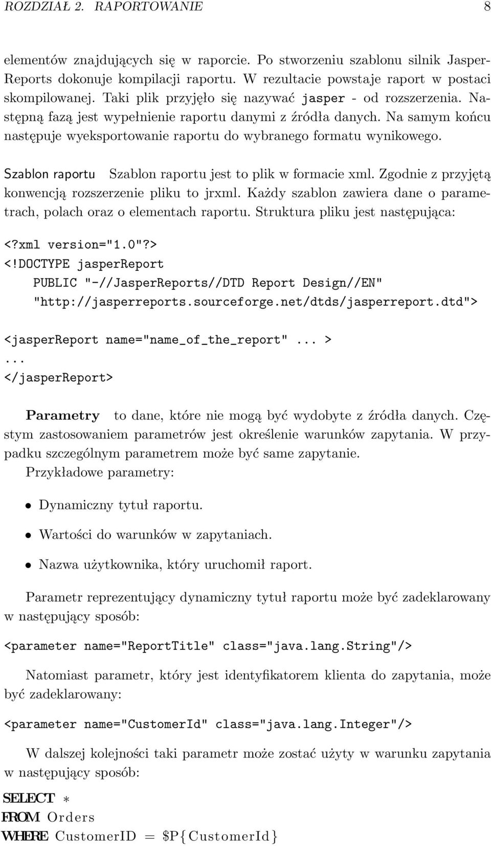 Na samym końcu następuje wyeksportowanie raportu do wybranego formatu wynikowego. Szablon raportu Szablon raportu jest to plik w formacie xml. Zgodnie z przyjętą konwencją rozszerzenie pliku to jrxml.