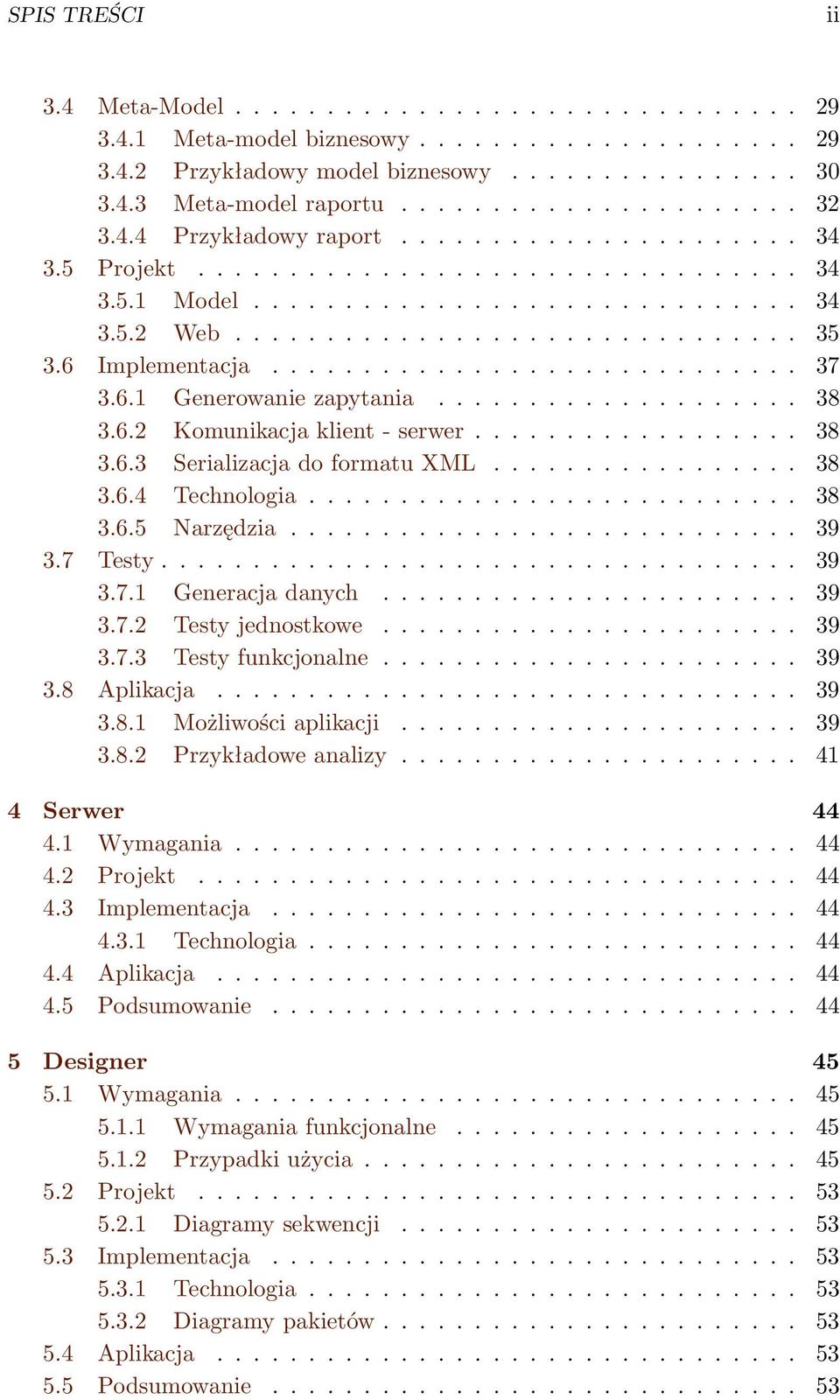 6 Implementacja............................. 37 3.6.1 Generowanie zapytania.................... 38 3.6.2 Komunikacja klient - serwer.................. 38 3.6.3 Serializacja do formatu XML................. 38 3.6.4 Technologia.