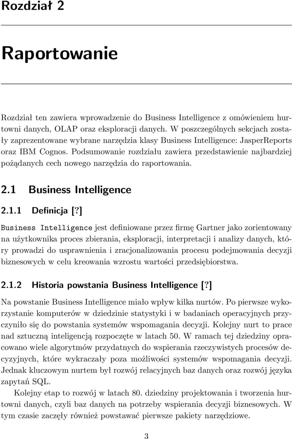 Podsumowanie rozdziału zawiera przedstawienie najbardziej pożądanych cech nowego narzędzia do raportowania. 2.1 Business Intelligence 2.1.1 Definicja [?
