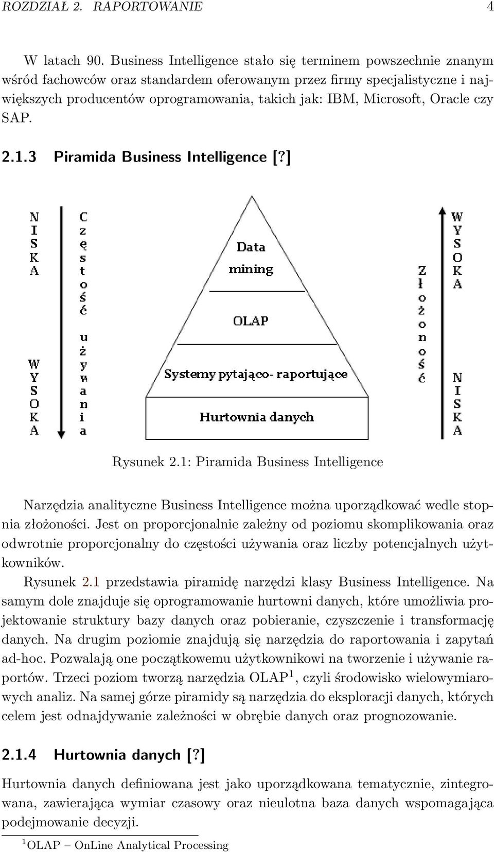 Microsoft, Oracle czy SAP. 2.1.3 Piramida Business Intelligence [?] Rysunek 2.1: Piramida Business Intelligence Narzędzia analityczne Business Intelligence można uporządkować wedle stopnia złożoności.