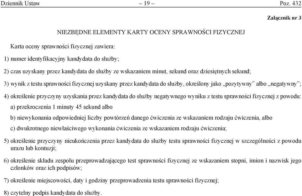 wskazaniem minut, sekund oraz dziesiętnych sekund; Załącznik nr 3 3) wynik z testu sprawności fizycznej uzyskany przez kandydata do służby, określony jako pozytywny albo negatywny ; 4) określenie