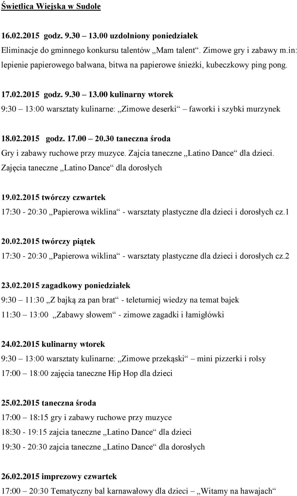 00 kulinarny wtorek 9:30 13:00 warsztaty kulinarne: Zimowe deserki faworki i szybki murzynek 18.02.2015 godz. 17.00 20.30 taneczna środa Gry i zabawy ruchowe przy muzyce.