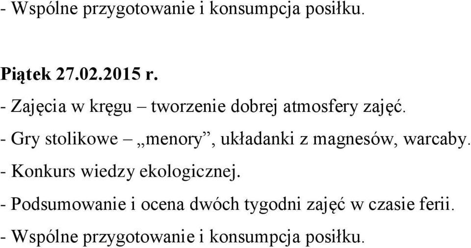 - Gry stolikowe menory, układanki z magnesów, warcaby.