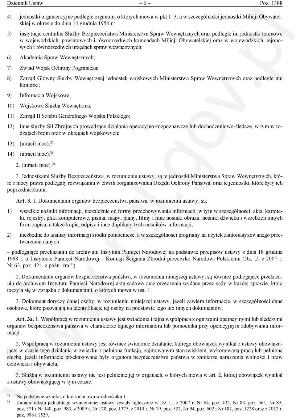 wojewódzkich, rejonowych i równorzędnych urzędach spraw wewnętrznych; 6) Akademia Spraw Wewnętrznych; 7) Zwiad Wojsk Ochrony Pogranicza; 8) Zarząd Główny Służby Wewnętrznej jednostek wojskowych