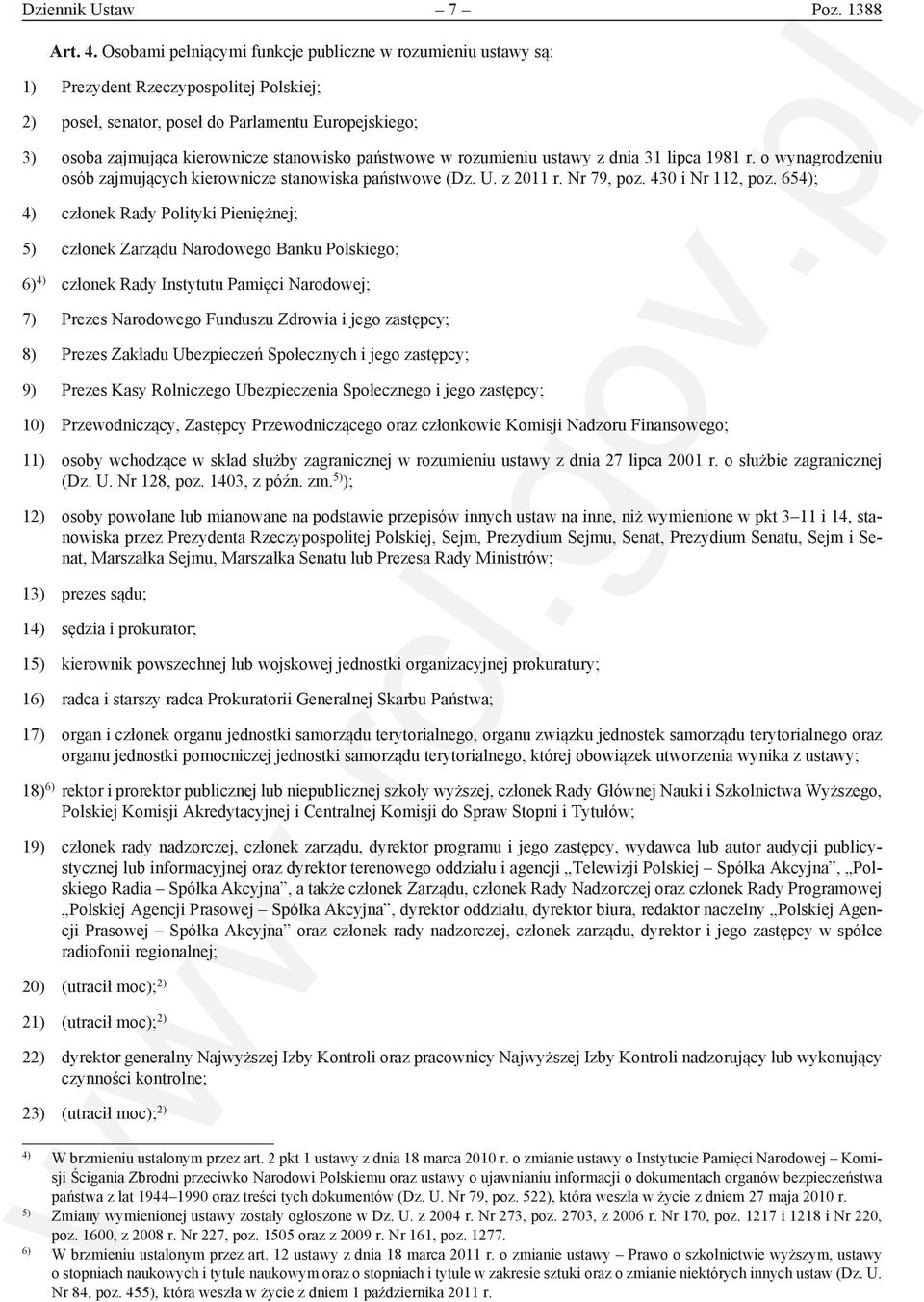 państwowe w rozumieniu ustawy z dnia 31 lipca 1981 r. o wynagrodzeniu osób zajmujących kierownicze stanowiska państwowe (Dz. U. z 2011 r. Nr 79, poz. 430 i Nr 112, poz.