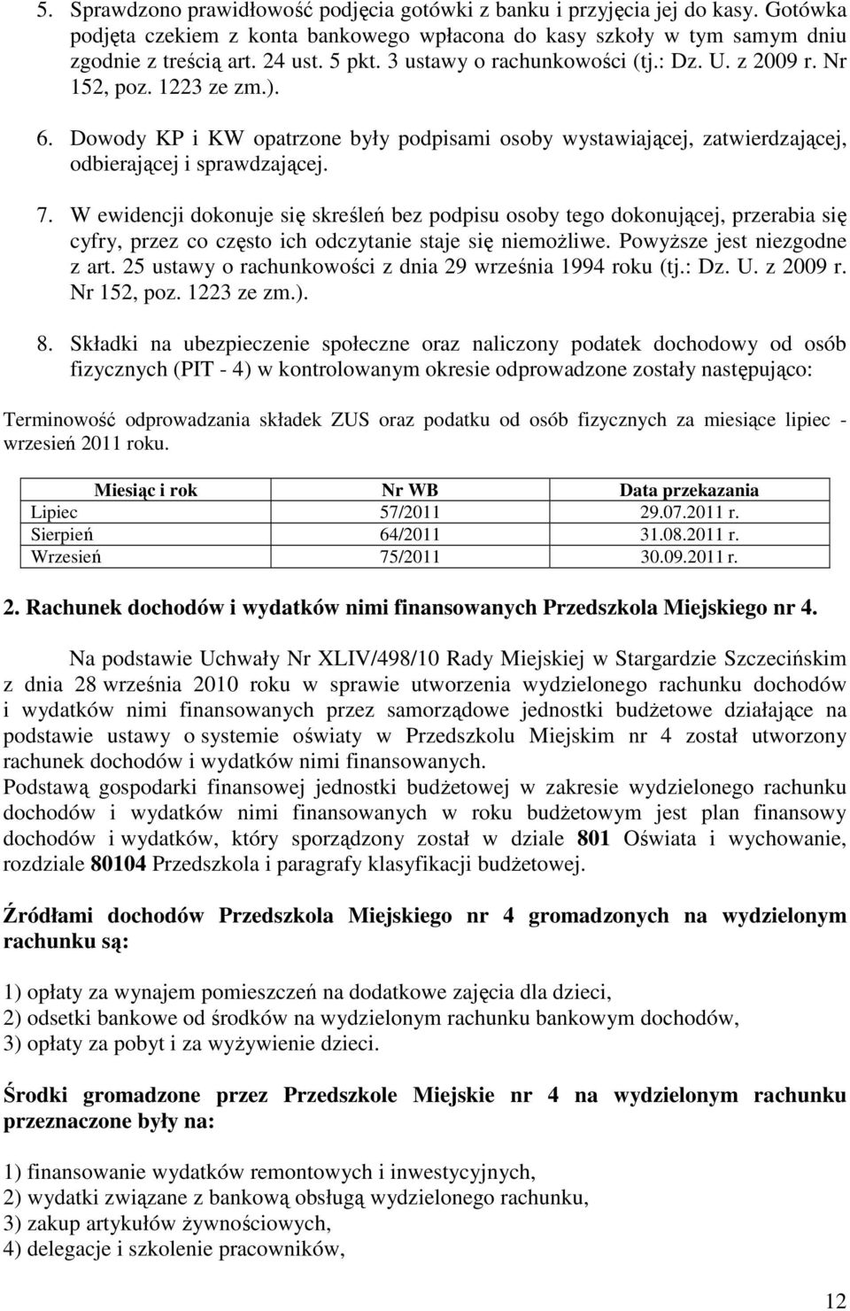 W ewidencji dokonuje się skreśleń bez podpisu osoby tego dokonującej, przerabia się cyfry, przez co często ich odczytanie staje się niemożliwe. Powyższe jest niezgodne z art.