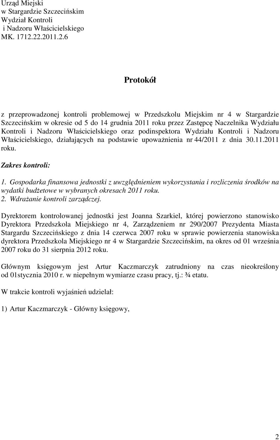 Nadzoru Właścicielskiego oraz podinspektora Wydziału Kontroli i Nadzoru Właścicielskiego, działających na podstawie upoważnienia nr 44/2011 z dnia 30.11.2011 roku. Zakres kontroli: 1.