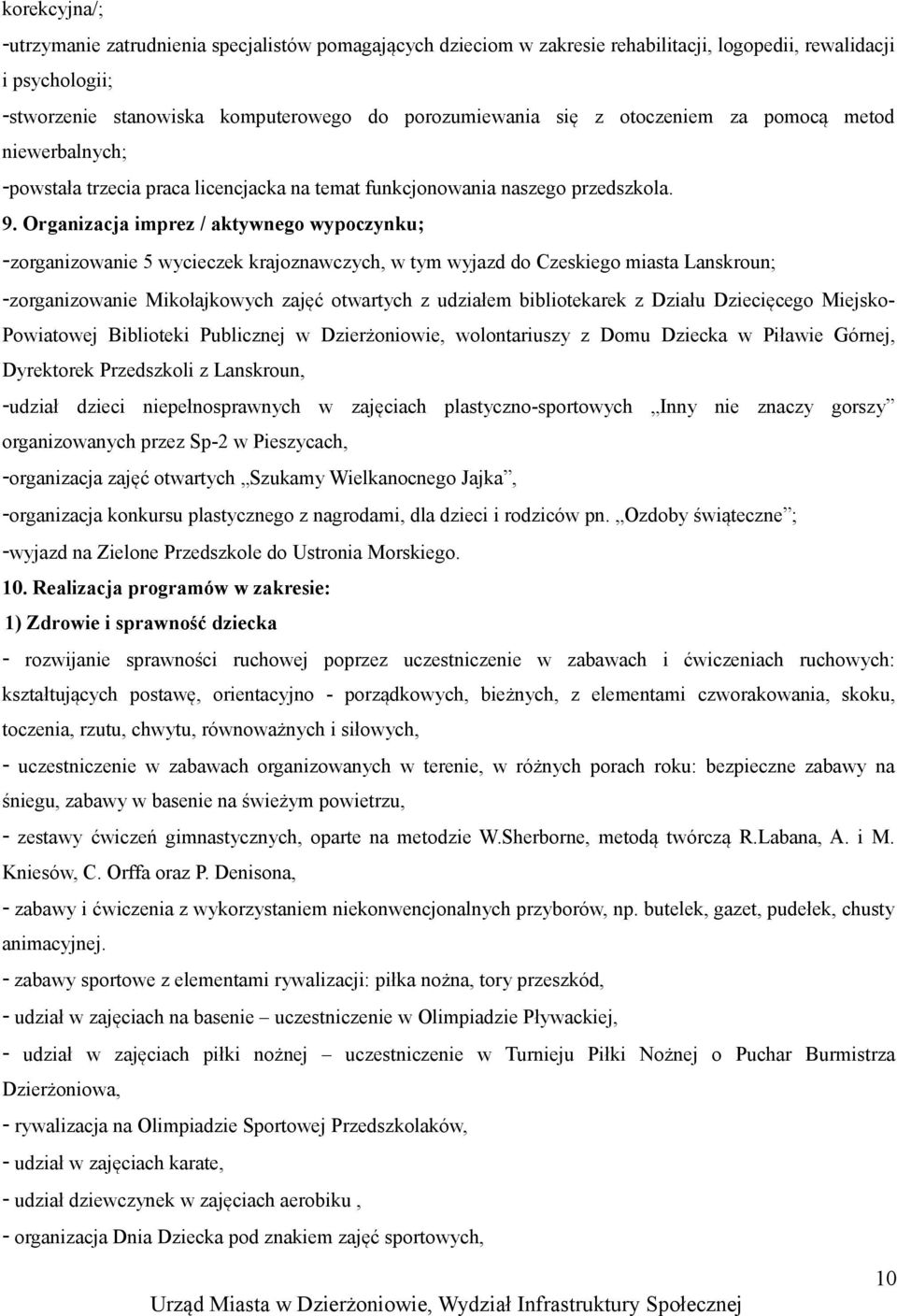 Organizacja imprez / aktywnego wypoczynku; -zorganizowanie 5 wycieczek krajoznawczych, w tym wyjazd do Czeskiego miasta Lanskroun; -zorganizowanie Mikołajkowych zajęć otwartych z udziałem