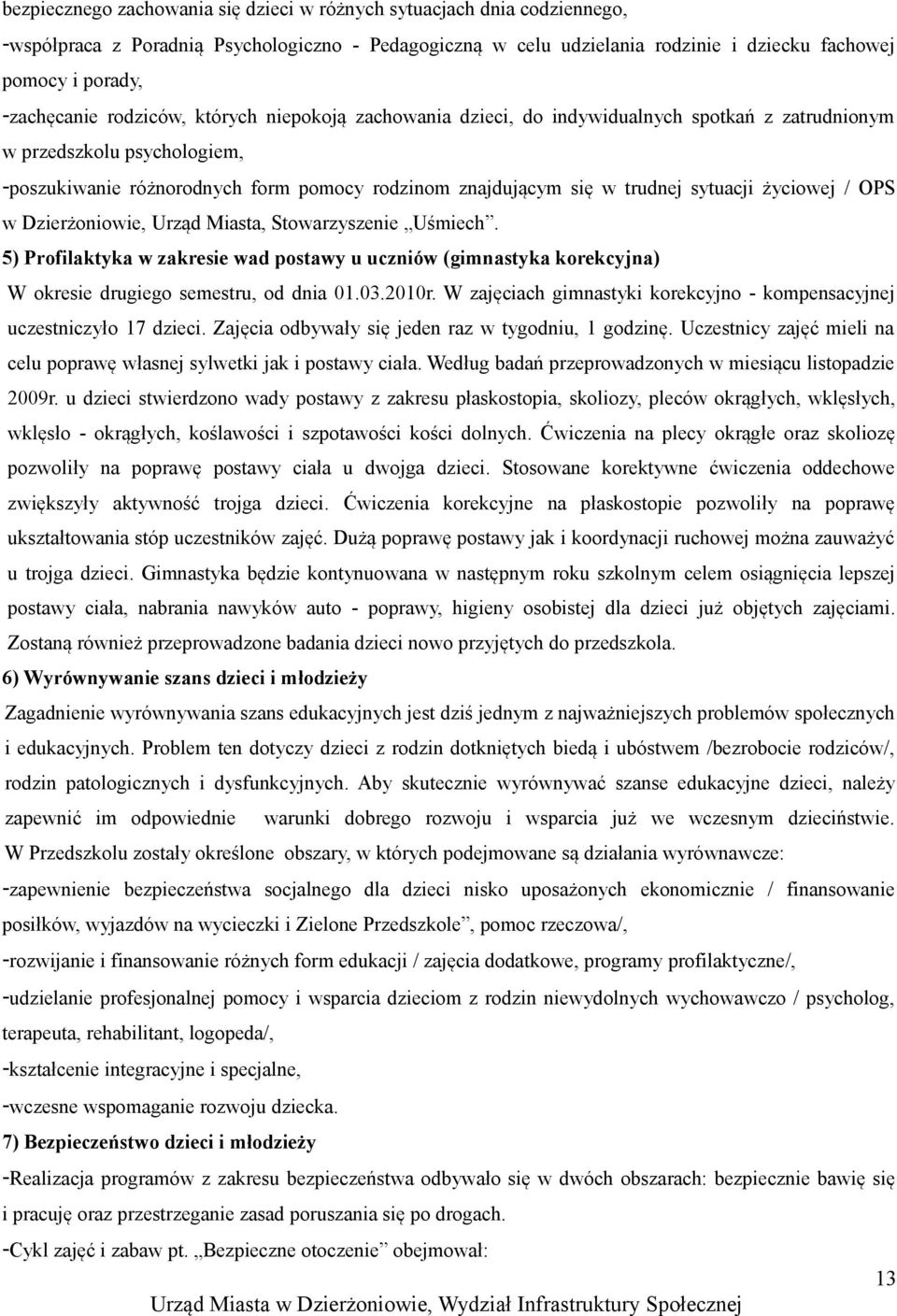 trudnej sytuacji życiowej / OPS w Dzierżoniowie, Urząd Miasta, Stowarzyszenie Uśmiech. 5) Profilaktyka w zakresie wad postawy u uczniów (gimnastyka korekcyjna) W okresie drugiego semestru, od dnia 0.