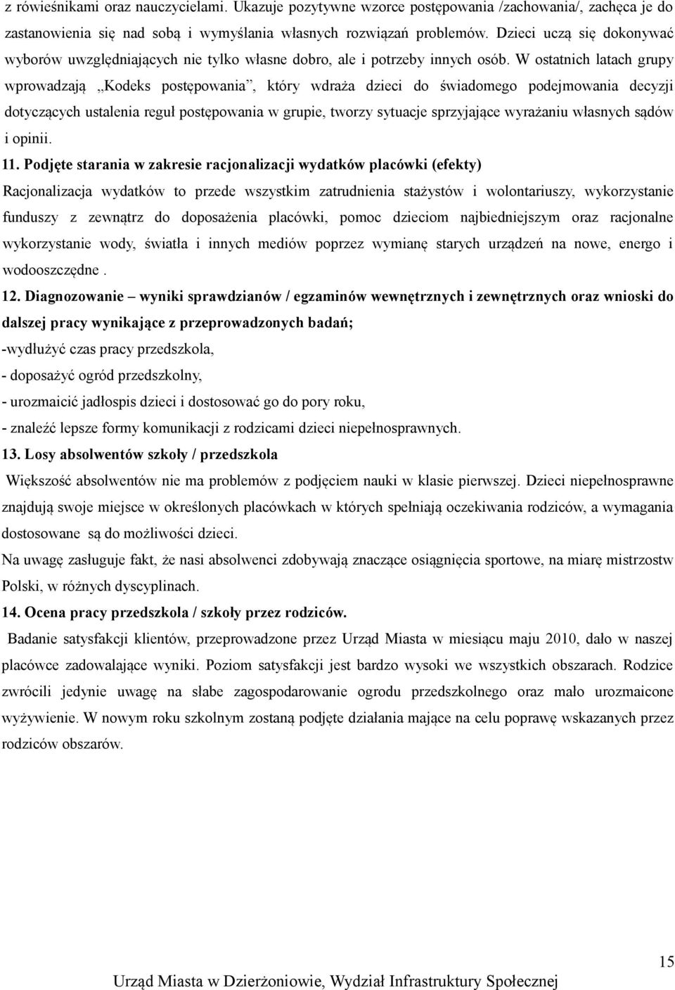 W ostatnich latach grupy wprowadzają Kodeks postępowania, który wdraża dzieci do świadomego podejmowania decyzji dotyczących ustalenia reguł postępowania w grupie, tworzy sytuacje sprzyjające