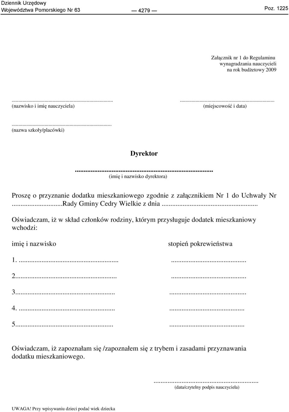 ..Rady Gminy Cedry Wielkie z dnia... Oświadczam, iż w skład członków rodziny, którym przysługuje dodatek mieszkaniowy wchodzi: imię i nazwisko stopień pokrewieństwa 1....... 2...... 3.