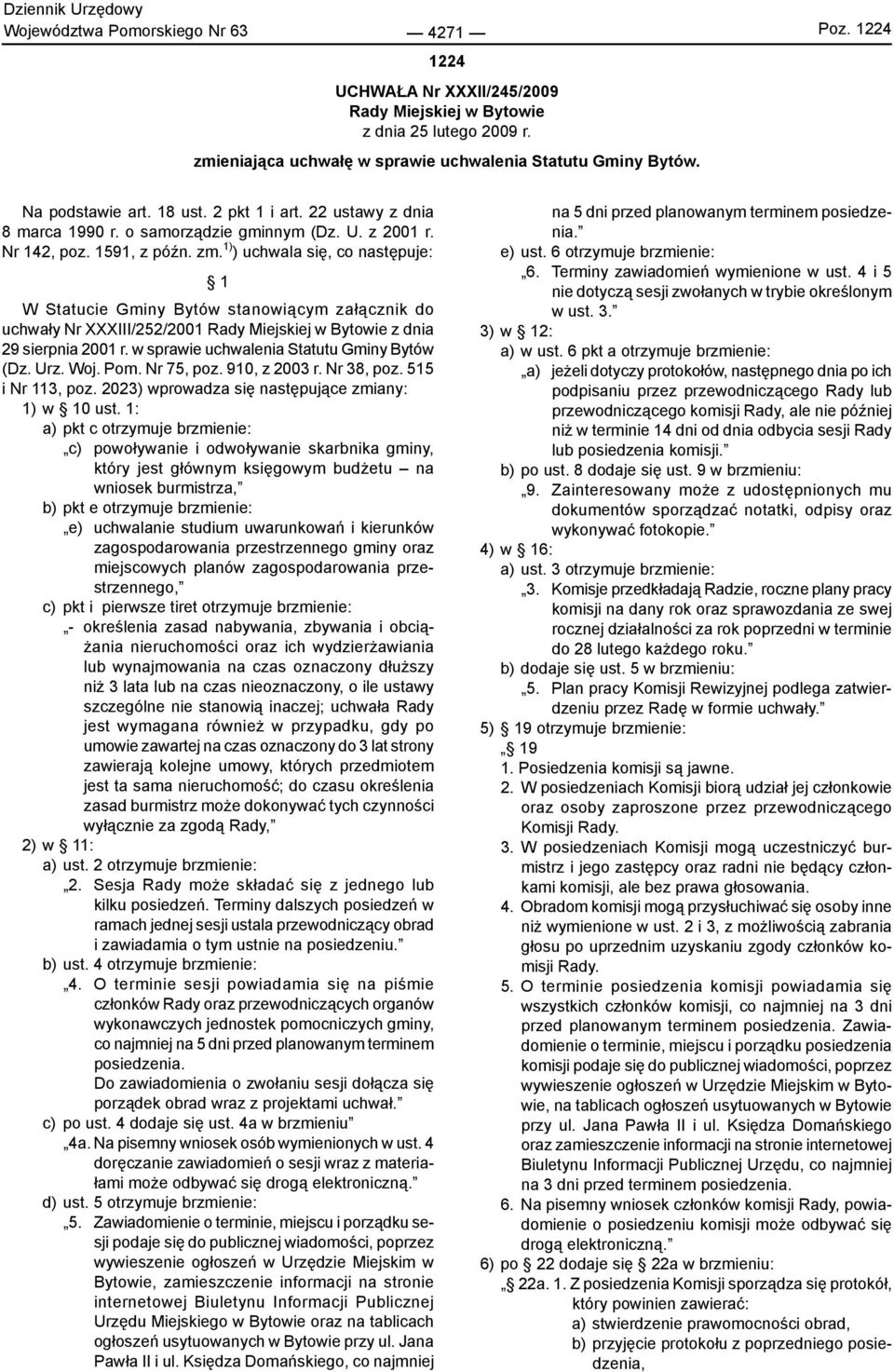 1) ) uchwala się, co następuje: 1 W Statucie Gminy Bytów stanowiącym załącznik do uchwały Nr XXXIII/252/2001 Rady Miejskiej w Bytowie z dnia 29 sierpnia 2001 r.