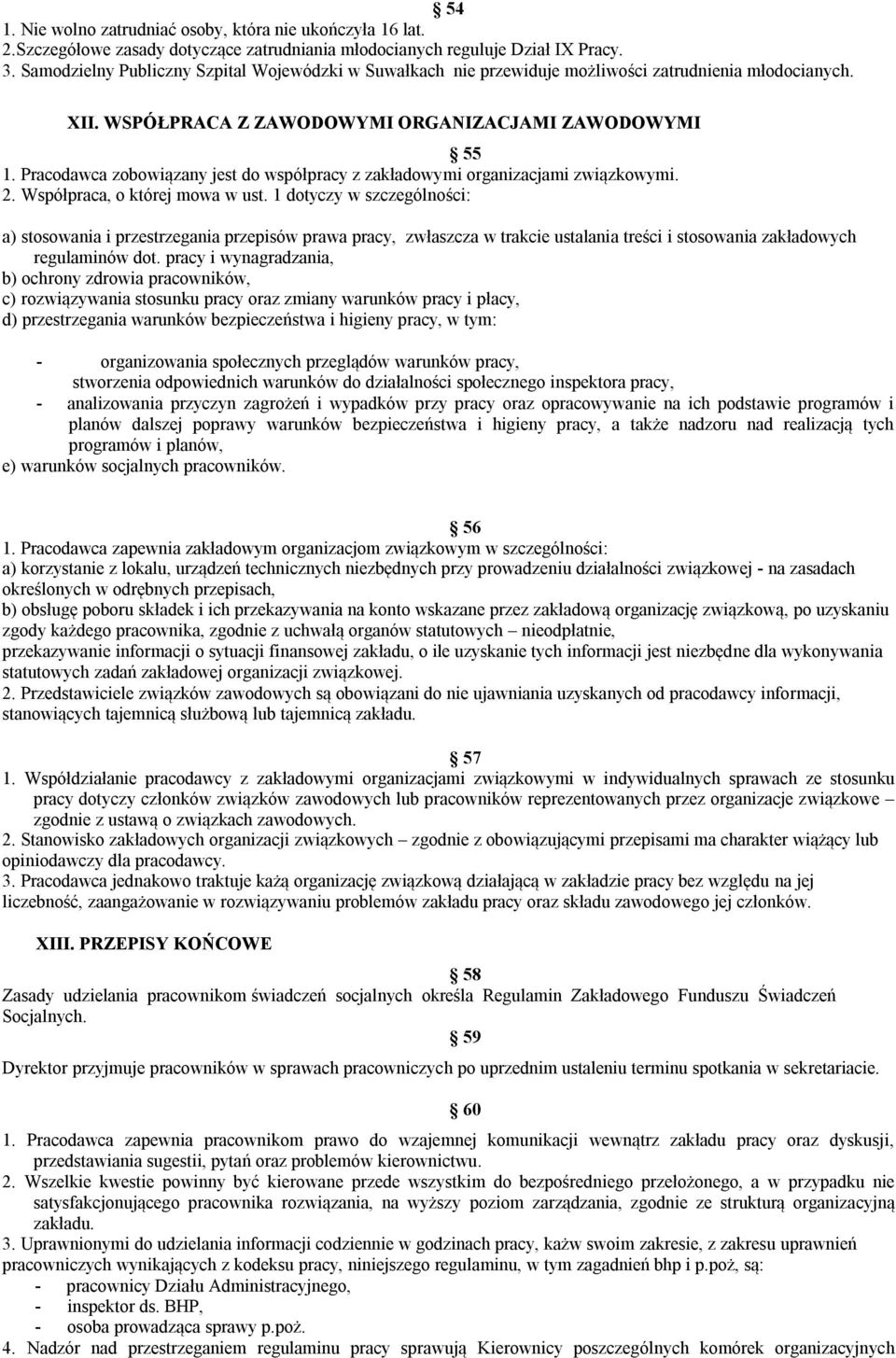 Pracodawca zobowiązany jest do współpracy z zakładowymi organizacjami związkowymi. 2. Współpraca, o której mowa w ust.