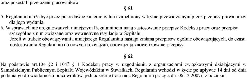 Jeżeli w trakcie obowiązywania niniejszego Regulaminu nastąpi zmiana przepisów ogólnie obowiązujących, do czasu dostosowania Regulaminu do nowych rozwiązań, obowiązują znowelizowane przepisy.