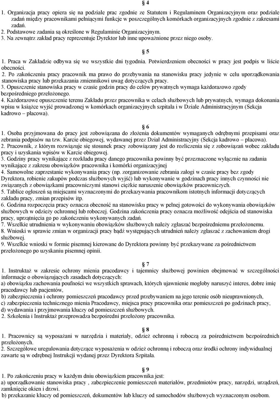 Praca w Zakładzie odbywa się we wszystkie dni tygodnia. Potwierdzeniem obecności w pracy jest podpis w liście obecności. 2.