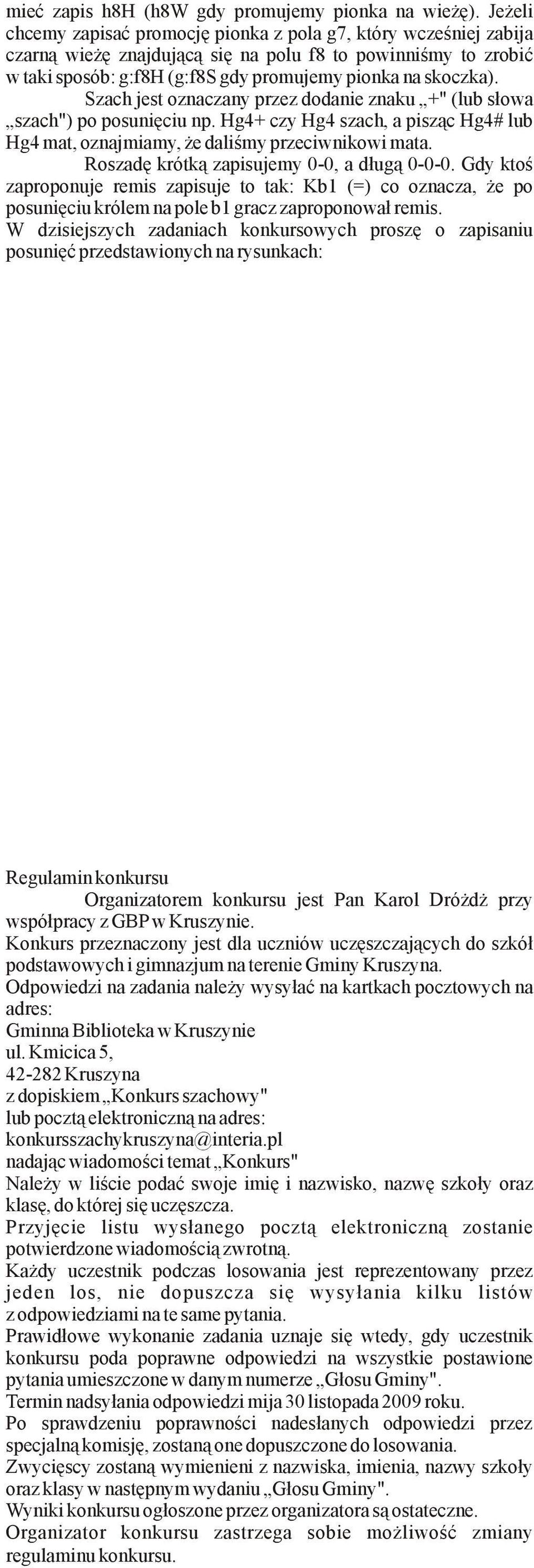 których takie postępowanie będzie niewystarczające. Przykłady przedstawiłem na rysunkach 1 i 2: Konkurs mieć zapis h8h (h8w gdy promujemy pionka na wieżę).