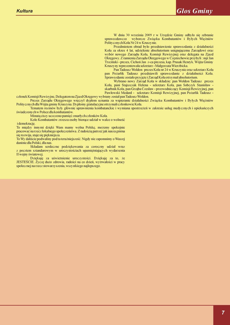 Przedmiotem obrad było przedstawienie sprawozdania z działalności Koła za okres 4 lat, udzielenie absolutorium ustępującemu Zarządowi oraz wybór nowego Zarządu Koła, Komisji Rewizyjnej oraz delegata