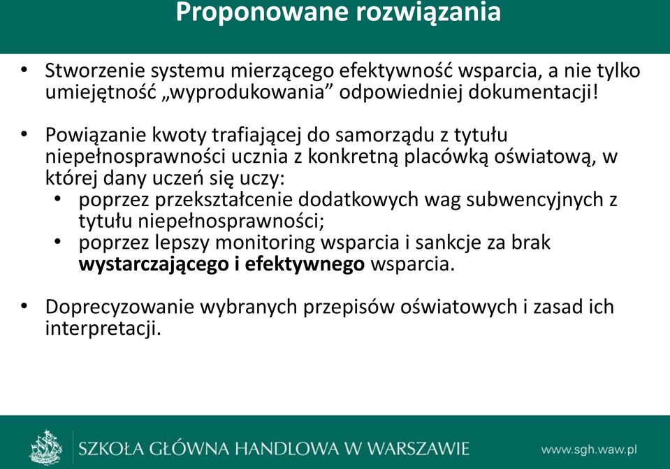 przekształcenie dodatkowych wag subwencyjnych z indywidualnych tytułu niepełnosprawności; z rodzicami, nauczycielami i poprzez lepszy monitoring wsparcia i