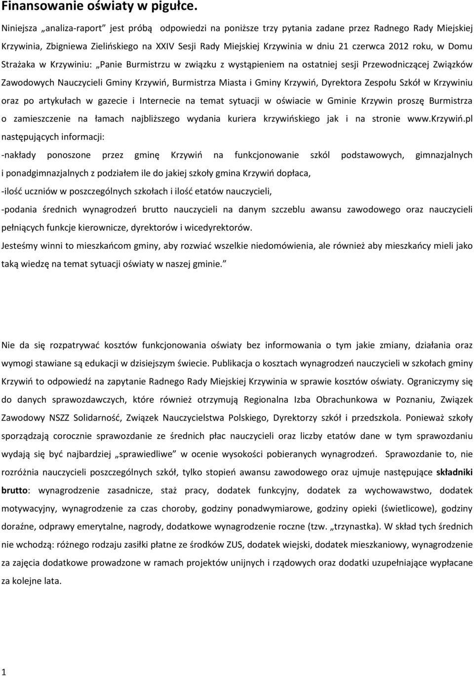 2012 roku, w Domu Strażaka w Krzywiniu: Panie Burmistrzu w związku z wystąpieniem na ostatniej sesji Przewodniczącej Związków Zawodowych Nauczycieli Gminy Krzywiń, Burmistrza Miasta i Gminy Krzywiń,