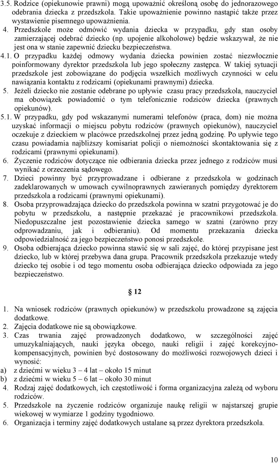 upojenie alkoholowe) będzie wskazywał, że nie jest ona w stanie zapewnić dziecku bezpieczeństwa. 4.1.