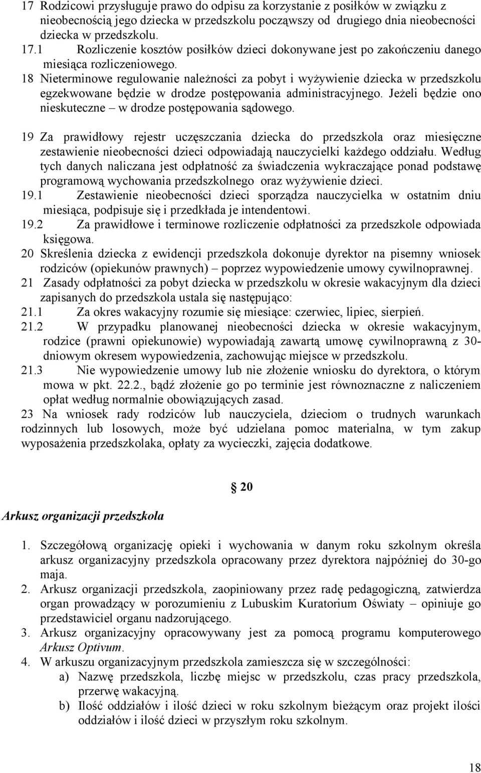 18 Nieterminowe regulowanie należności za pobyt i wyżywienie dziecka w przedszkolu egzekwowane będzie w drodze postępowania administracyjnego.