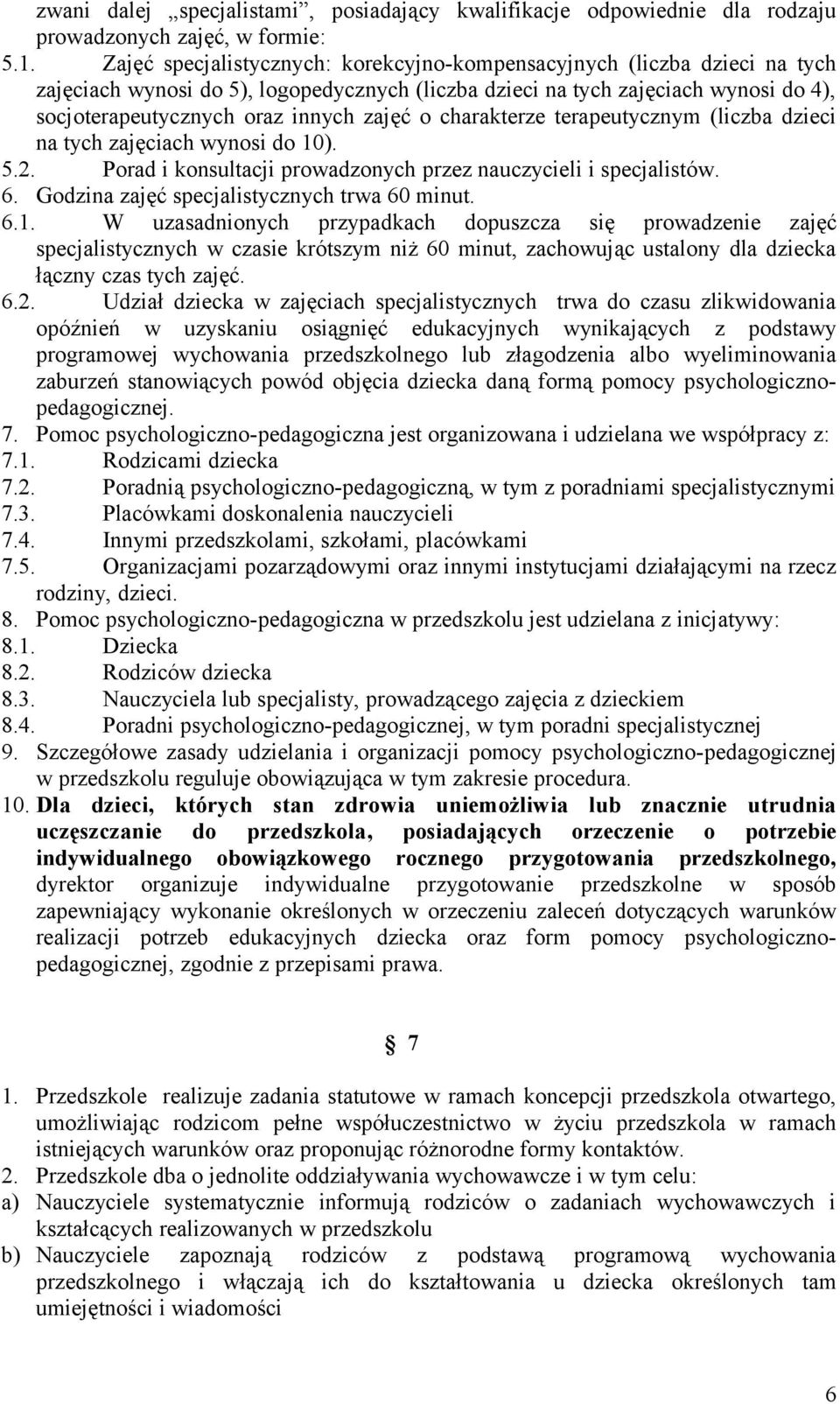 o charakterze terapeutycznym (liczba dzieci na tych zajęciach wynosi do 10). 5.2. Porad i konsultacji prowadzonych przez nauczycieli i specjalistów. 6. Godzina zajęć specjalistycznych trwa 60 minut.