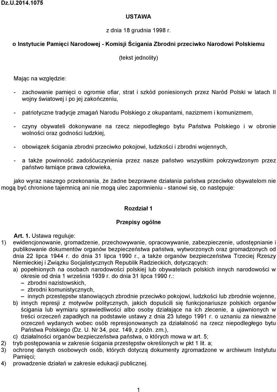 Naród Polski w latach II wojny światowej i po jej zakończeniu, - patriotyczne tradycje zmagań Narodu Polskiego z okupantami, nazizmem i komunizmem, - czyny obywateli dokonywane na rzecz niepodległego