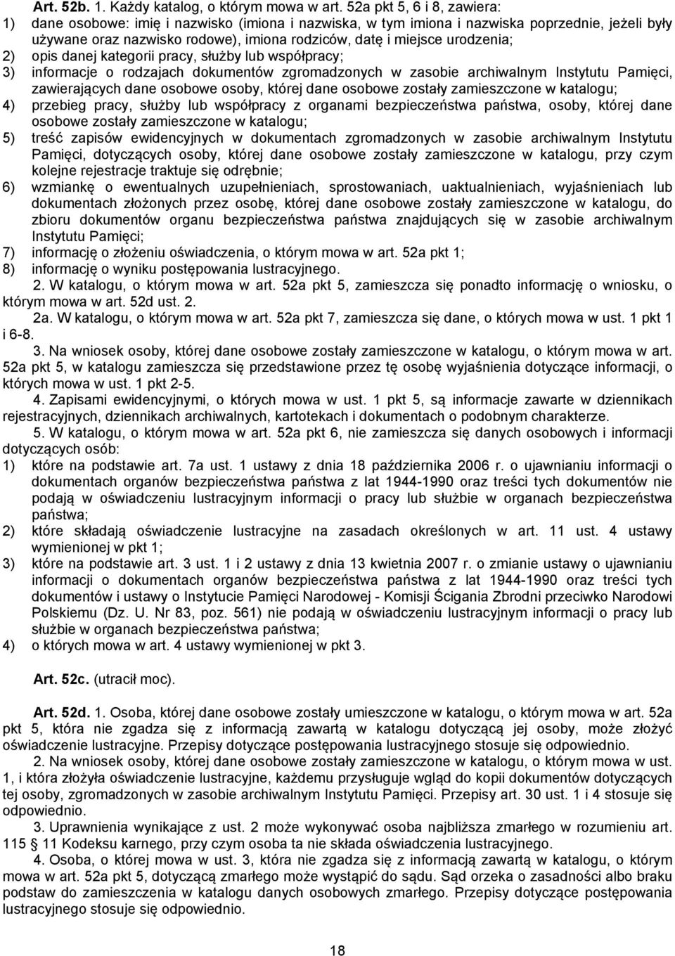 urodzenia; 2) opis danej kategorii pracy, służby lub współpracy; 3) informacje o rodzajach dokumentów zgromadzonych w zasobie archiwalnym Instytutu Pamięci, zawierających dane osobowe osoby, której