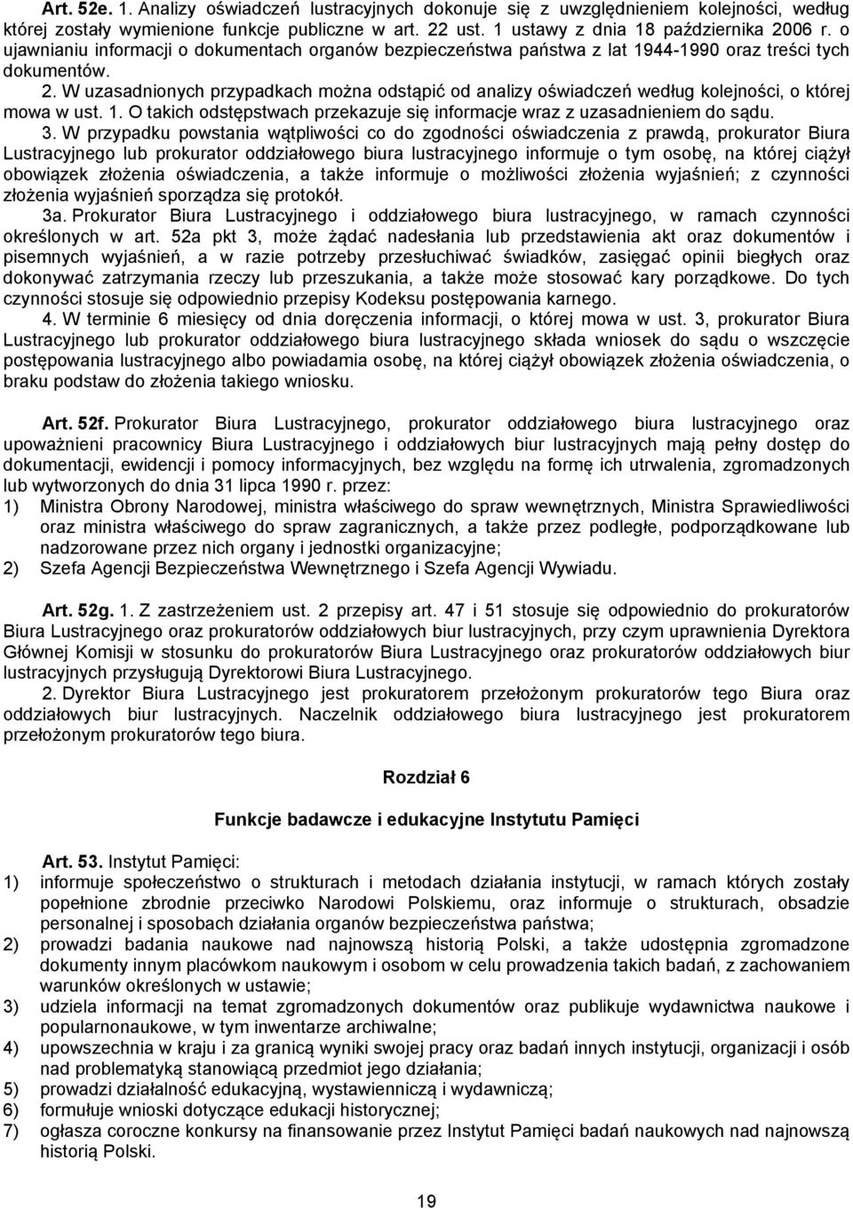 W uzasadnionych przypadkach można odstąpić od analizy oświadczeń według kolejności, o której mowa w ust. 1. O takich odstępstwach przekazuje się informacje wraz z uzasadnieniem do sądu. 3.