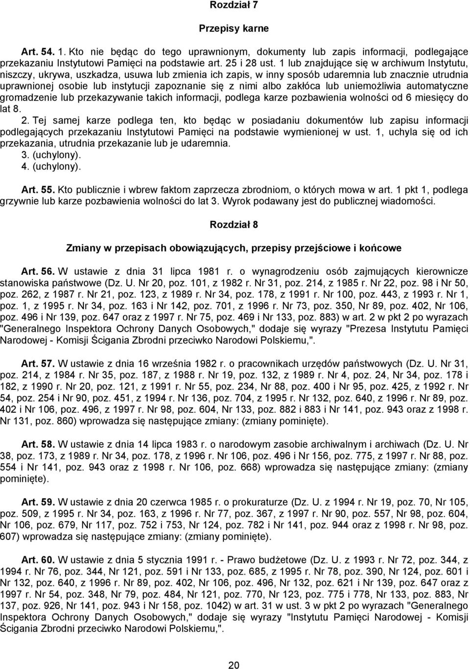 nimi albo zakłóca lub uniemożliwia automatyczne gromadzenie lub przekazywanie takich informacji, podlega karze pozbawienia wolności od 6 miesięcy do lat 8. 2.