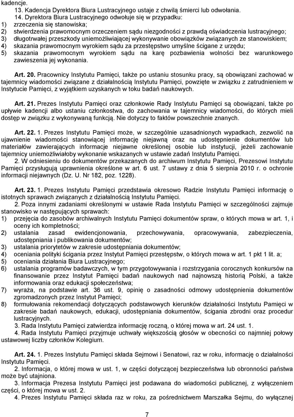 przeszkody uniemożliwiającej wykonywanie obowiązków związanych ze stanowiskiem; 4) skazania prawomocnym wyrokiem sądu za przestępstwo umyślne ścigane z urzędu; 5) skazania prawomocnym wyrokiem sądu