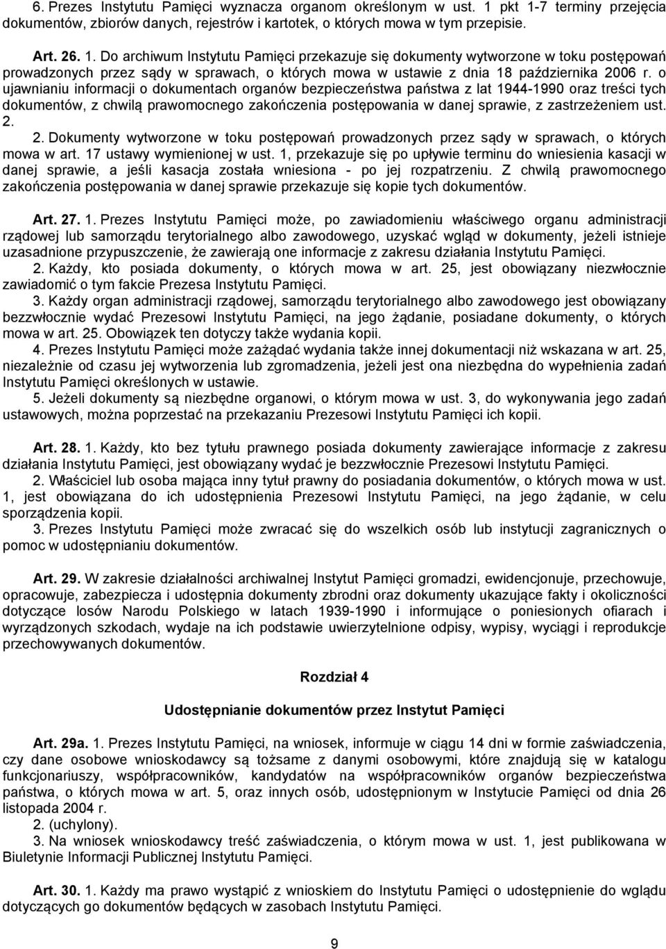 o ujawnianiu informacji o dokumentach organów bezpieczeństwa państwa z lat 1944-1990 oraz treści tych dokumentów, z chwilą prawomocnego zakończenia postępowania w danej sprawie, z zastrzeżeniem ust.