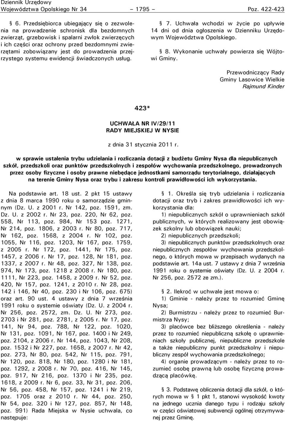 jest do prowadzenia przejrzystego systemu ewidencji świadczonych usług. 7. Uchwała wchodzi w życie po upływie 4 dni od dnia ogłoszenia w Dzienniku Urzędowym Województwa Opolskiego. 8.