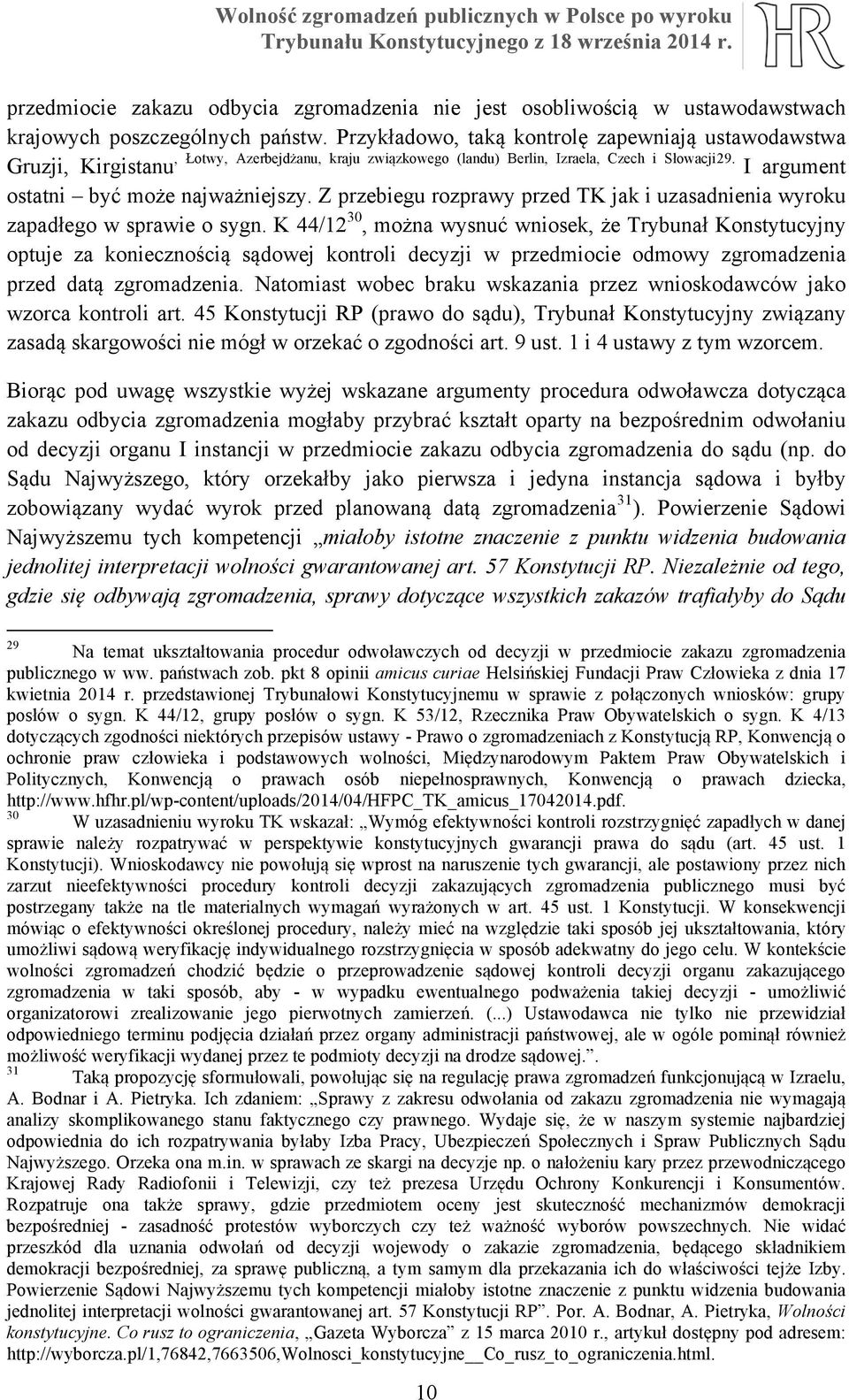 Z przebiegu rozprawy przed TK jak i uzasadnienia wyroku zapadłego w sprawie o sygn.