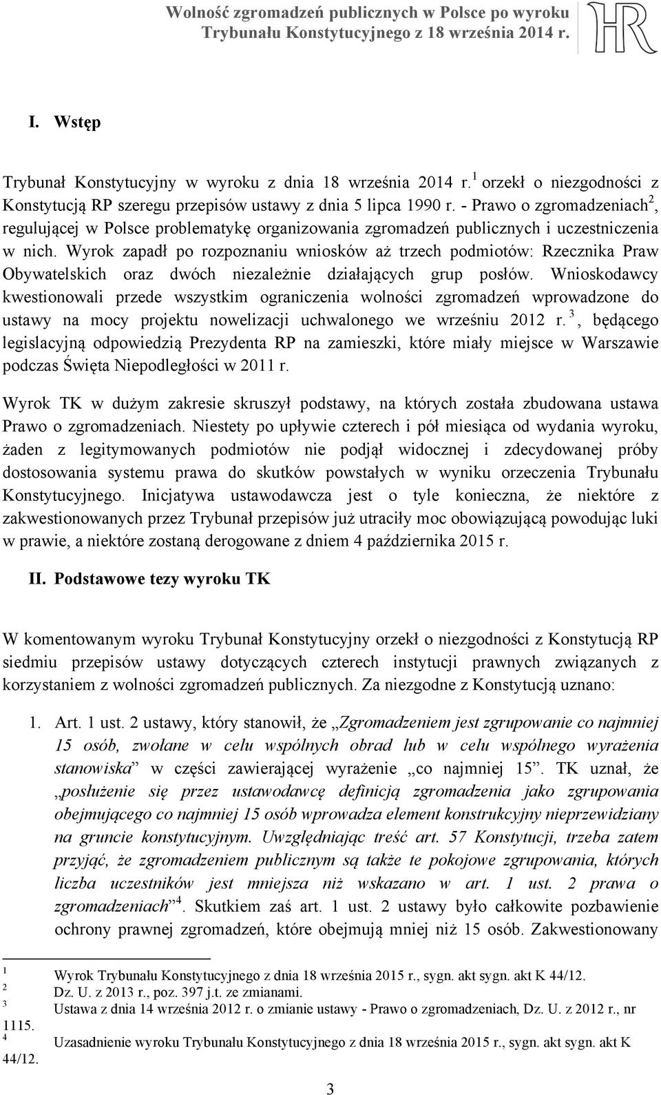 Wyrok zapadł po rozpoznaniu wniosków aż trzech podmiotów: Rzecznika Praw Obywatelskich oraz dwóch niezależnie działających grup posłów.